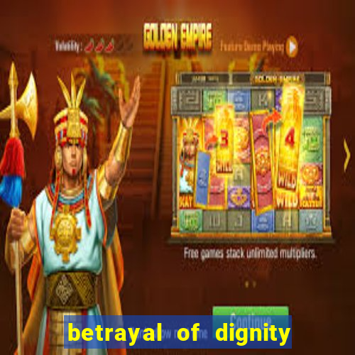 betrayal of dignity pt br